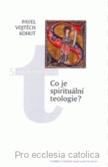 Co je spirituální teologie? (Pavel Vojtěch Kohut)