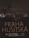 Praha husitská / Jiří Všetečka, Petr Klučina, 1986