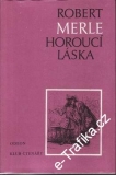 Horoucí láska / Robert Merle